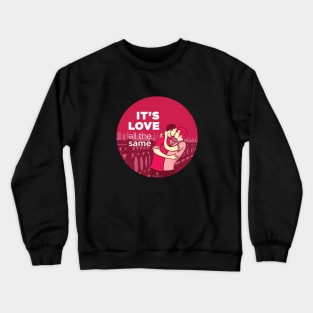 ADVOCASHIRTS - It's Love All The Same Crewneck Sweatshirt